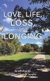 Love Life Loss and Longing by Kathleen Elizabeth Sumpton, Hardcover | Indigo Chapters
