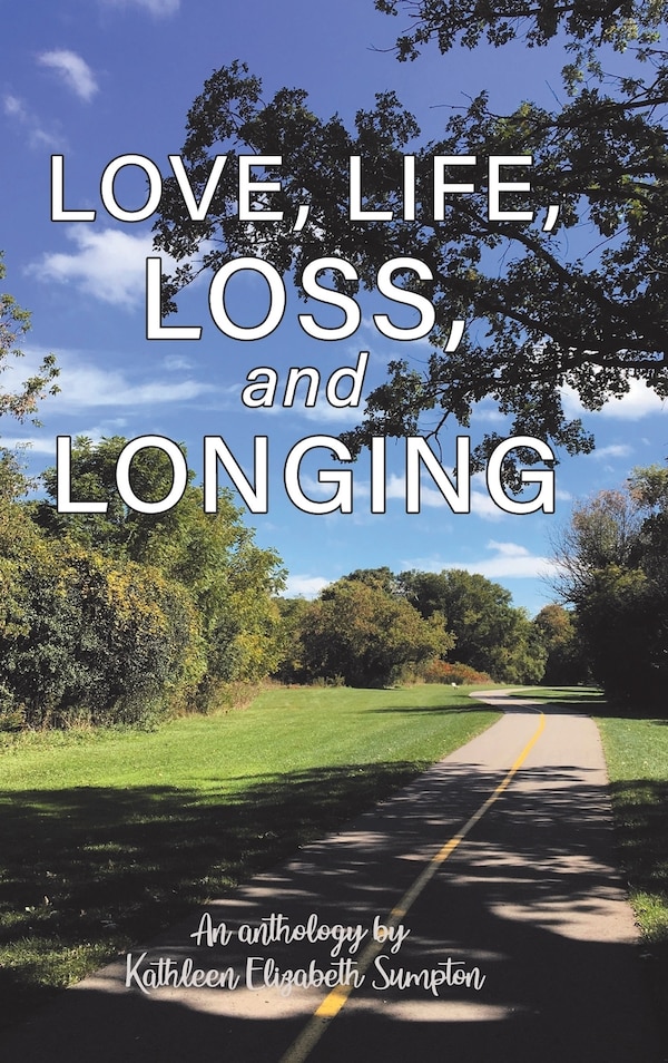 Love Life Loss and Longing by Kathleen Elizabeth Sumpton, Hardcover | Indigo Chapters
