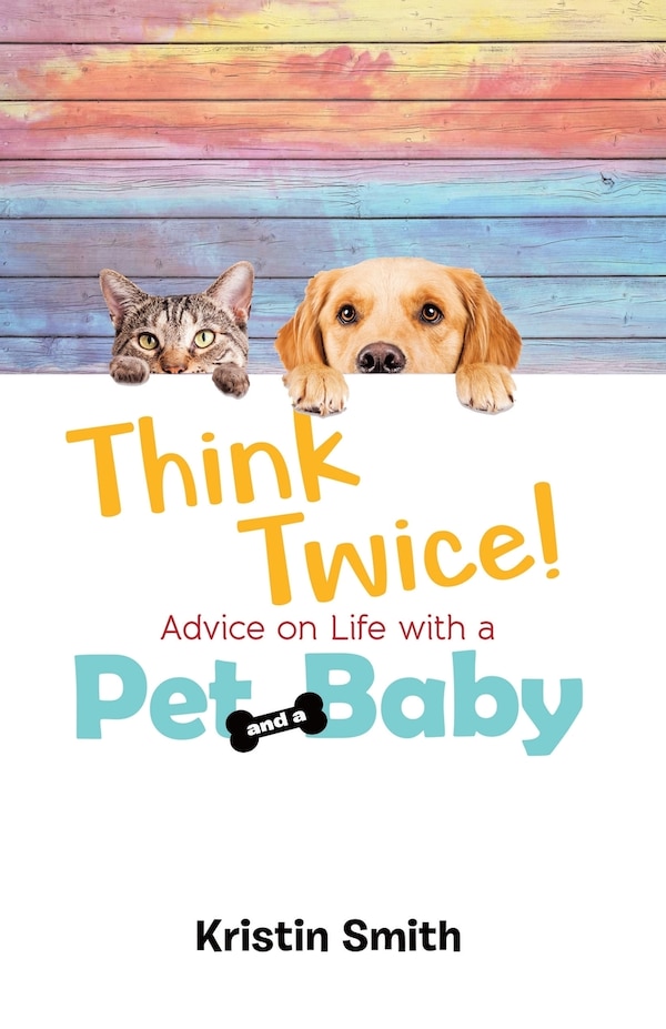 Think Twice Advice on Life with a Pet and a Baby by Kristin Smith, Paperback | Indigo Chapters