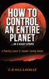 How to Control an Entire Planet by C D Hill-Lavalle, Hardcover | Indigo Chapters