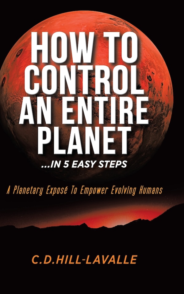 How to Control an Entire Planet by C D Hill-Lavalle, Hardcover | Indigo Chapters