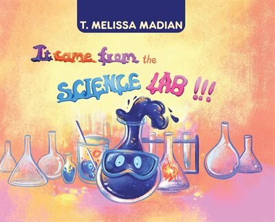 It Came From The Science Lab by T Melissa Madian, Hardcover | Indigo Chapters