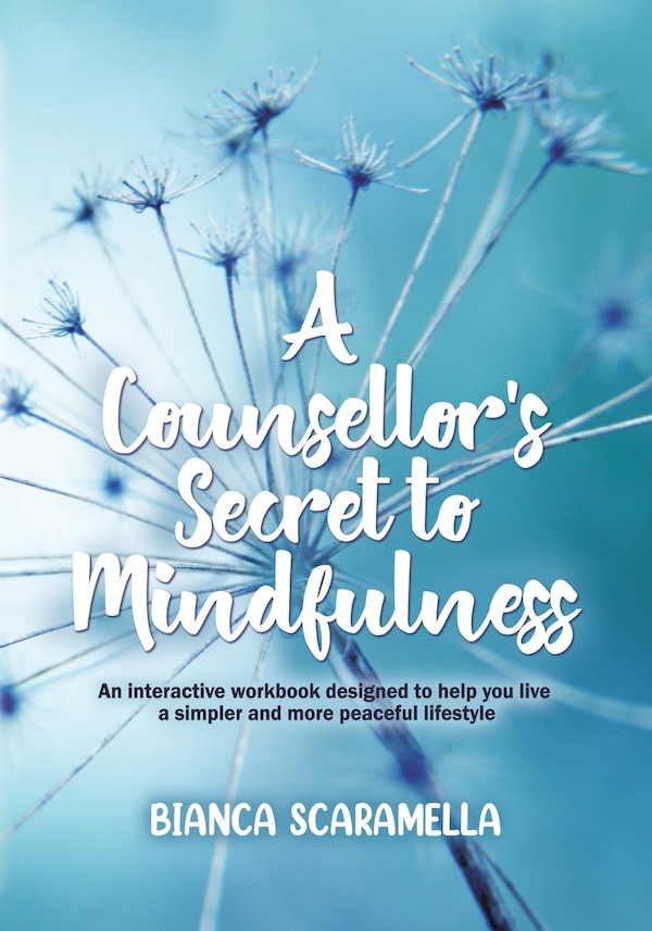 A Counsellor's Secret to Mindfulness by Bianca Scaramella, Paperback | Indigo Chapters