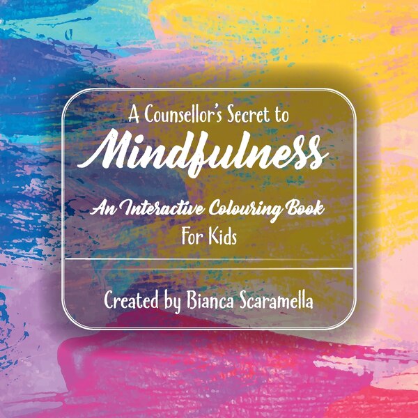 A Counsellor's Secret to Mindfulness by Bianca Scaramella, Paperback | Indigo Chapters