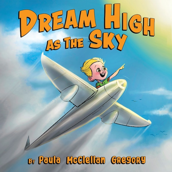 Dream High As The Sky by Paula McClellan Gregory, Paperback | Indigo Chapters