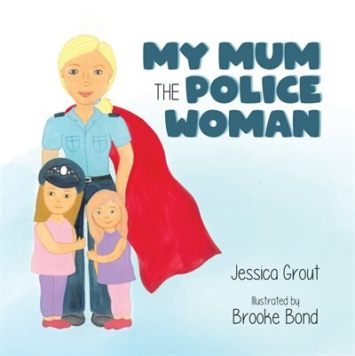 My Mum The Police Woman by Jessica Grout, Paperback | Indigo Chapters