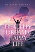 Healthy Dreams Happy Life by William Moffat, Paperback | Indigo Chapters