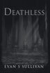 Deathless by Evan S Sullivan, Hardcover | Indigo Chapters