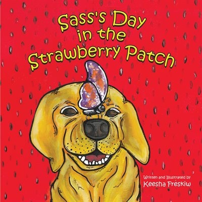 Sass's Day In The Strawberry Patch by Keesha Freskiw, Paperback | Indigo Chapters