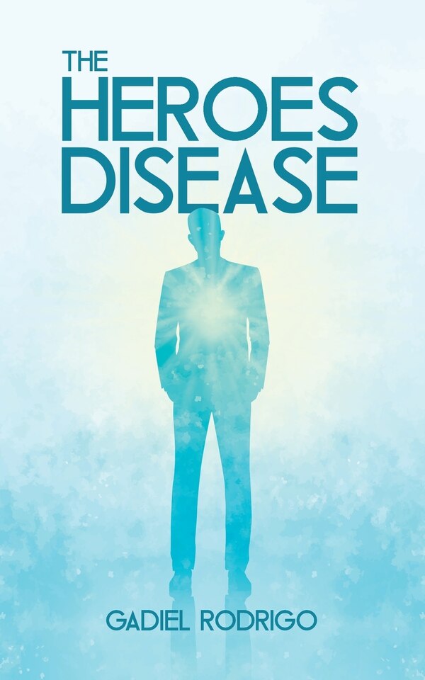 The Heroes Disease by Gadiel Rodrigo, Paperback | Indigo Chapters