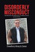 Disorderly Misconduct by Chowdhury Ishraq Uz Zaman, Hardcover | Indigo Chapters