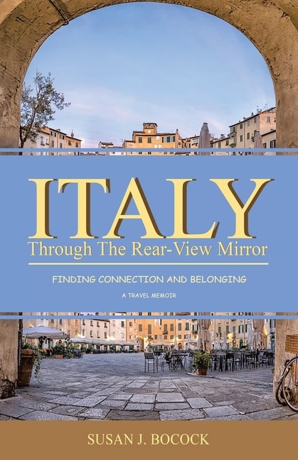 Italy Through the Rear-View Mirror by Susan J Bocock, Paperback | Indigo Chapters