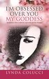 I'm Obsessed Over You My Goddess by Lynda Colucci, Paperback | Indigo Chapters