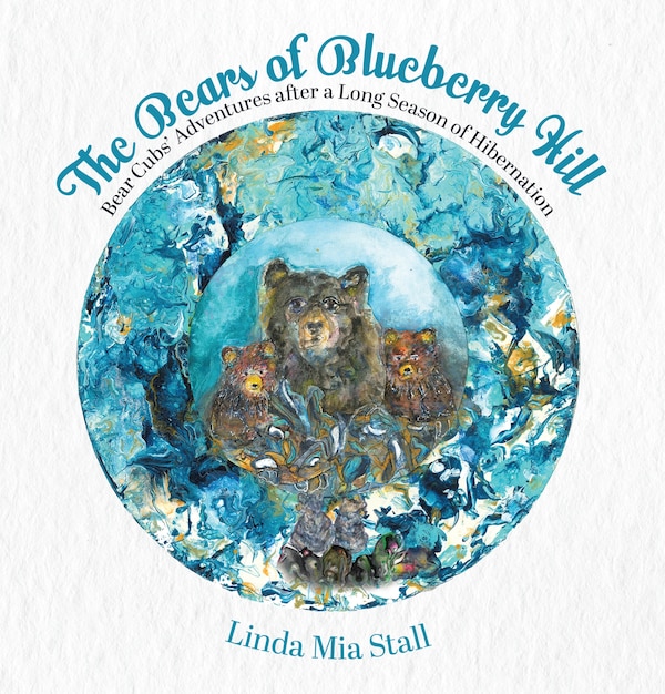 The Bears of Blueberry Hill by Linda Mia Stall, Hardcover | Indigo Chapters