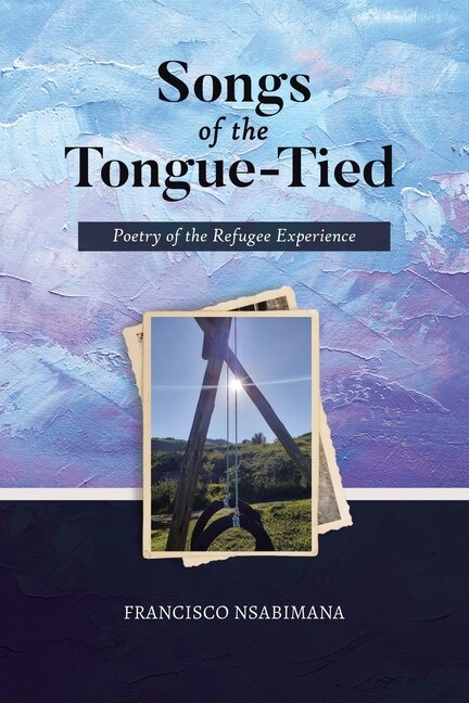 Songs of the Tongue-Tied by Francisco Nsabimana, Paperback | Indigo Chapters