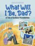 What Will I Be Dad? by Michael Paul Gauci, Paperback | Indigo Chapters
