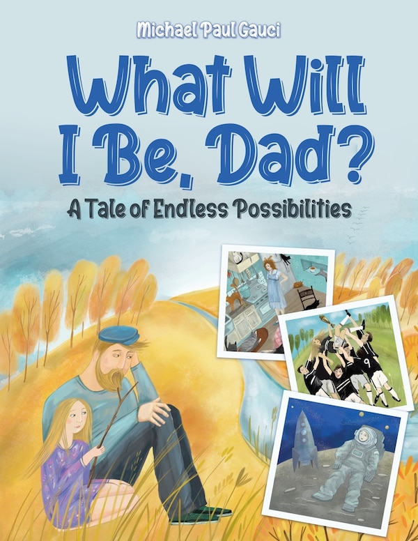 What Will I Be Dad? by Michael Paul Gauci, Paperback | Indigo Chapters