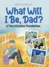 What Will I Be Dad? by Michael Paul Gauci, Hardcover | Indigo Chapters