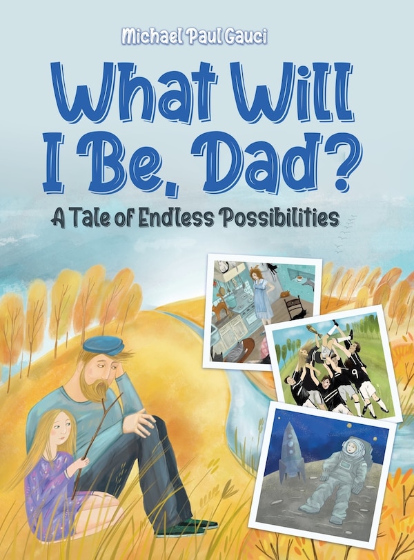 What Will I Be Dad? by Michael Paul Gauci, Hardcover | Indigo Chapters