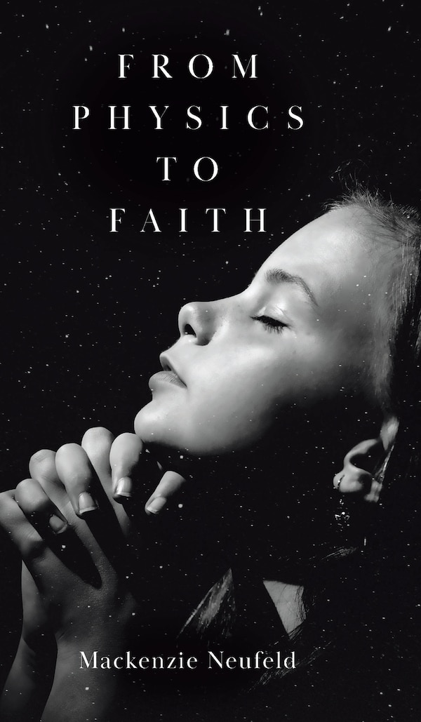From Physics to Faith by Mackenzie Neufeld, Hardcover | Indigo Chapters