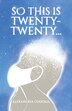 So This Is Twenty-Twenty. by Alexandria Goodall, Paperback | Indigo Chapters