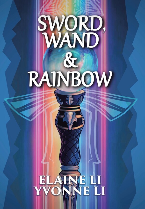 Sword Wand & Rainbow by Elaine Li, Hardcover | Indigo Chapters