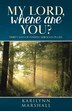 My Lord Where are You? by Karilynn Marshall, Paperback | Indigo Chapters