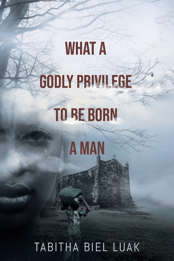 What A Godly Privilege To Be Born A Man by Tabitha Biel Luak, Paperback | Indigo Chapters