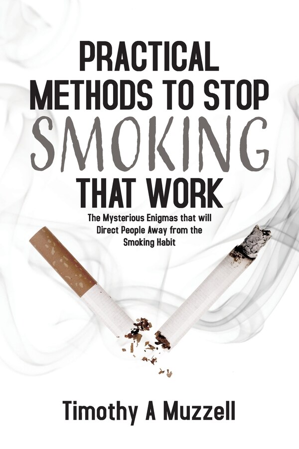 Practical Methods to Stop Smoking that Work by Timothy A Muzzell, Paperback | Indigo Chapters