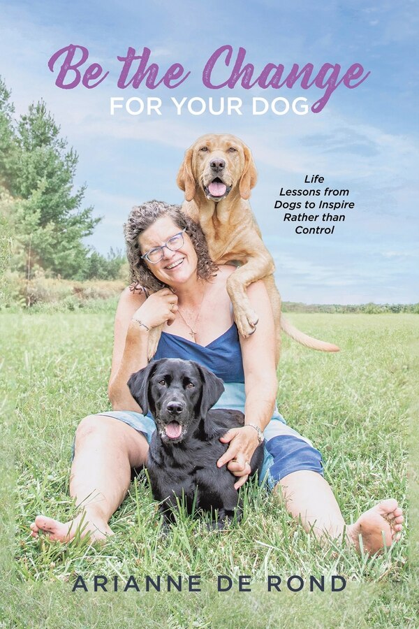 Be the Change for Your Dog by Arianne de Rond, Paperback | Indigo Chapters