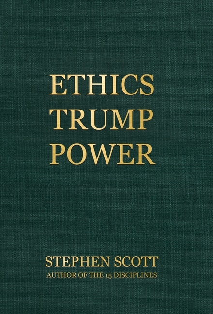 Ethics Trump Power by Stephen Scott, Hardcover | Indigo Chapters