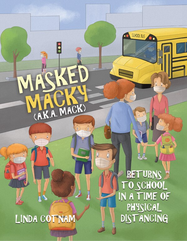 Masked Macky (a.k.a. Mack) Returns to School in a Time of Physical Distancing by Linda Cotnam, Paperback | Indigo Chapters