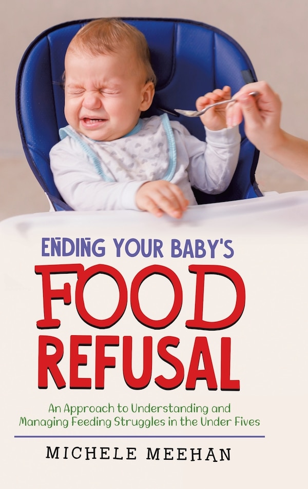 Ending Your Baby's Food Refusal by Michele Meehan, Hardcover | Indigo Chapters