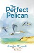 The Perfect Pelican by Jennifer Wrzosek, Paperback | Indigo Chapters