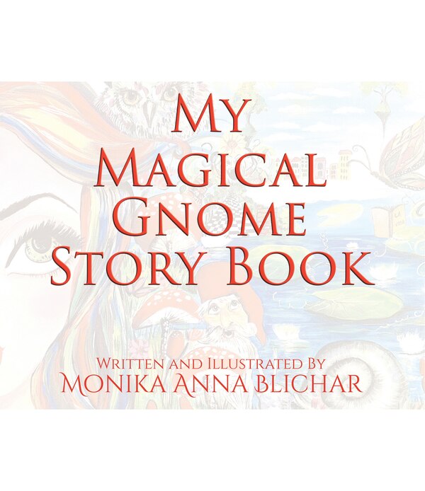 My Magical Gnome Story Book by Monika Anna Blichar, Hardcover | Indigo Chapters