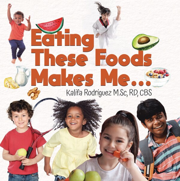 Eating These Foods Makes Me. by Rd Cbs Rodriguez M Sc, Hardcover | Indigo Chapters