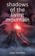 Shadows Of The Living Mountain by Aida Morden, Paperback | Indigo Chapters