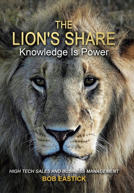 The Lion's Share - Knowledge Is Power by Bob Eastick, Hardcover | Indigo Chapters