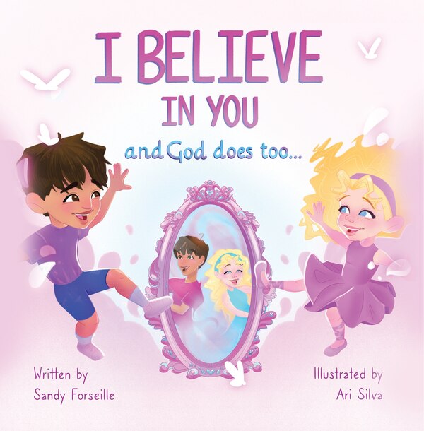 I Believe in You and God does too. by Sandy Forseille