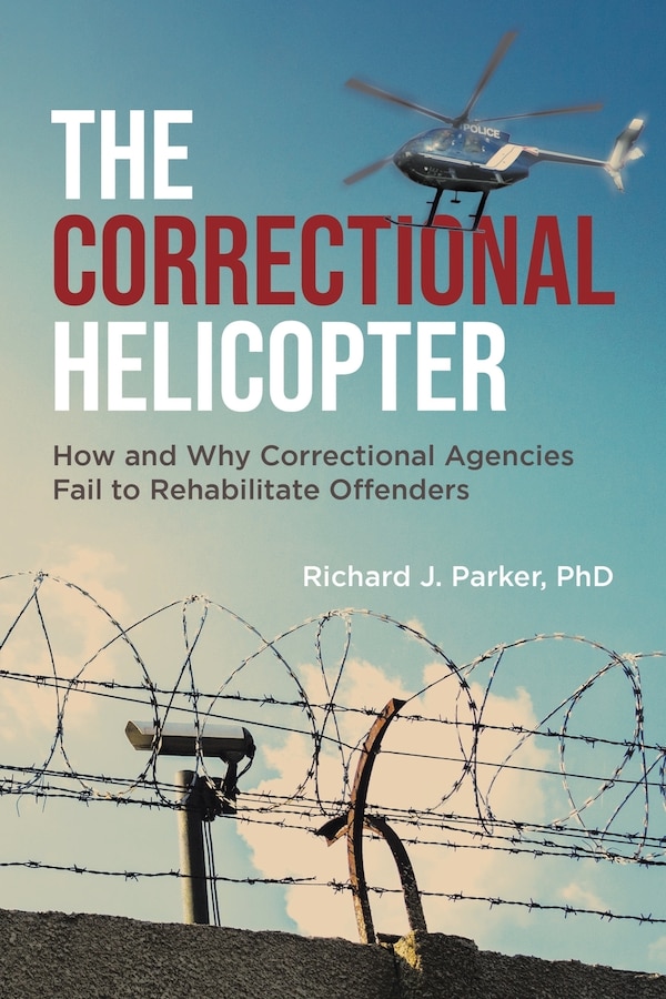 The Correctional Helicopter by Richard J Parker, Paperback | Indigo Chapters