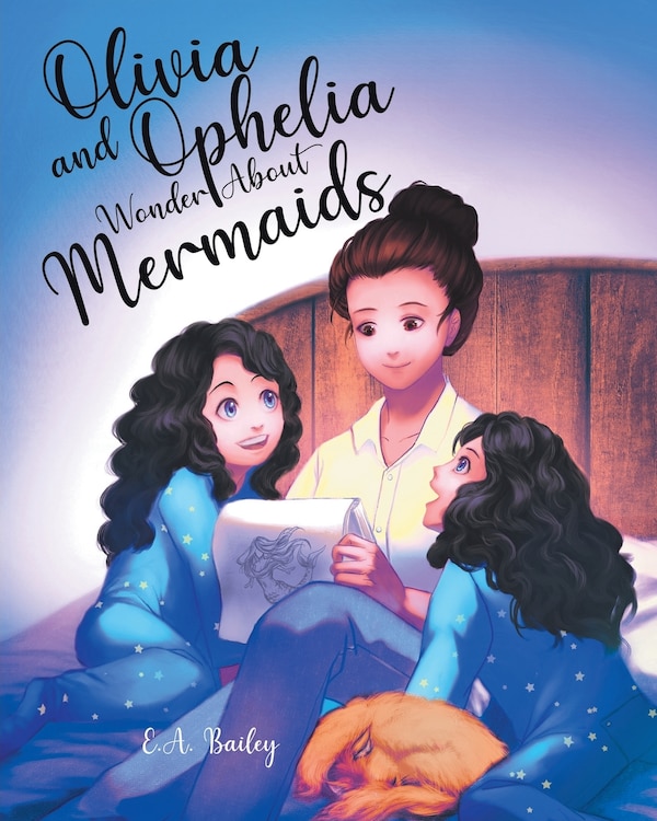 Olivia and Ophelia Wonder About Mermaids by E A Bailey, Paperback | Indigo Chapters