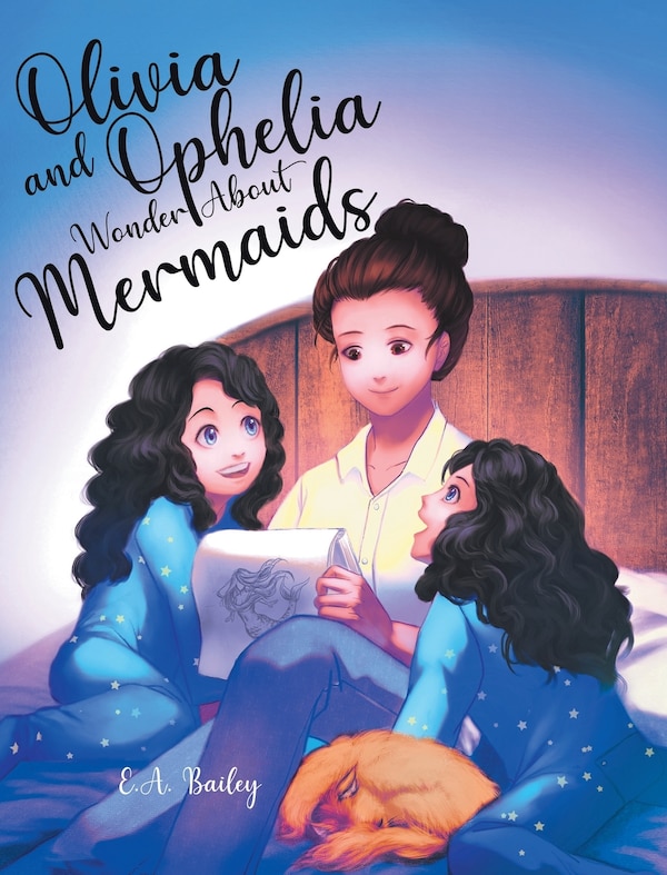 Olivia and Ophelia Wonder About Mermaids by E A Bailey, Hardcover | Indigo Chapters