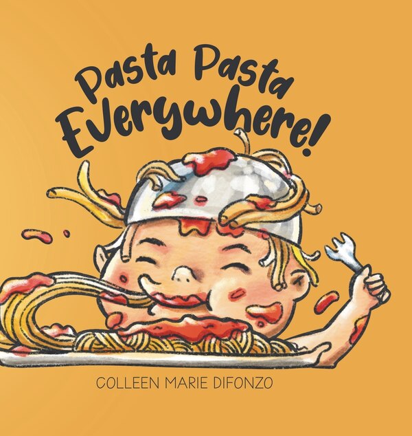 Pasta Pasta Everywhere by Colleen Marie Difonzo, Hardcover | Indigo Chapters