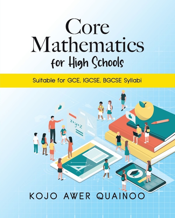 Core Mathematics for High Schools by Kojo Awer Quainoo, Paperback | Indigo Chapters