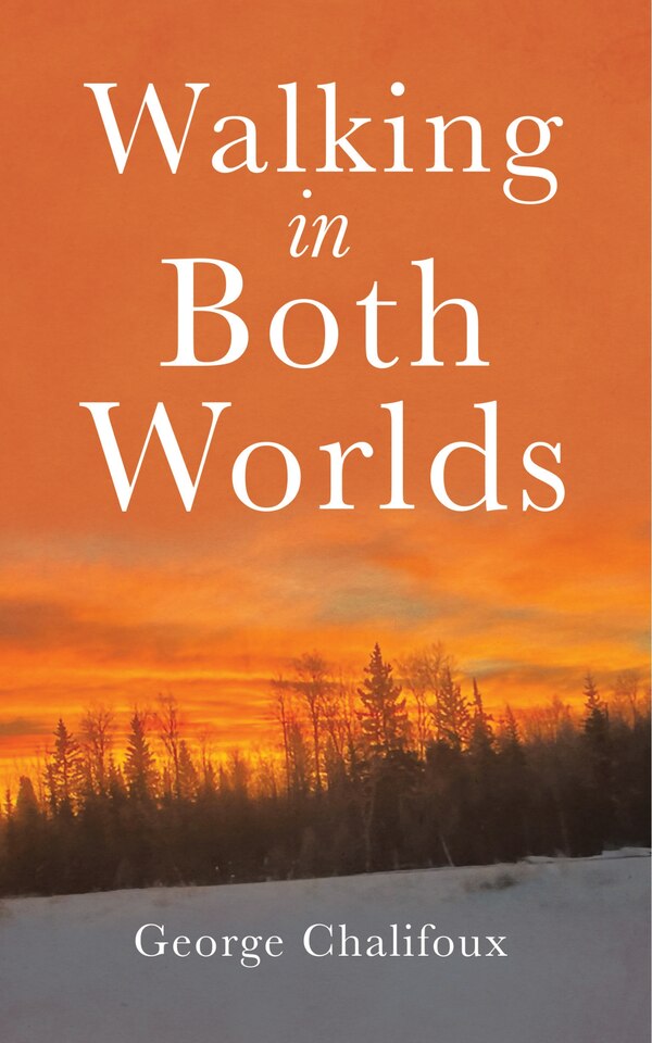 Walking in Both Worlds by George Chalifoux, Paperback | Indigo Chapters