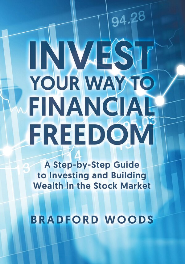 Invest Your Way to Financial Freedom by Bradford Woods, Paperback | Indigo Chapters