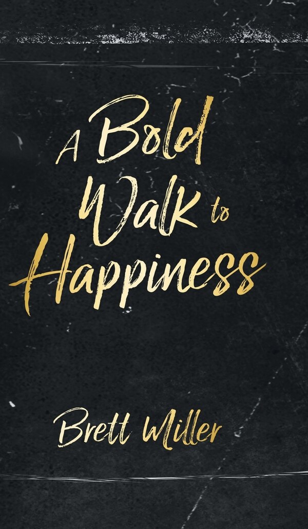 A Bold Walk to Happiness by Brett Miller, Hardcover | Indigo Chapters