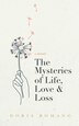 The Mysteries of Life Love & Loss by Doris Romano, Hardcover | Indigo Chapters