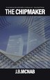 The Chipmaker by J B McNab, Paperback | Indigo Chapters