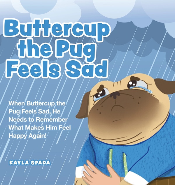 Buttercup the Pug Feels Sad by Kayla Spada, Hardcover | Indigo Chapters